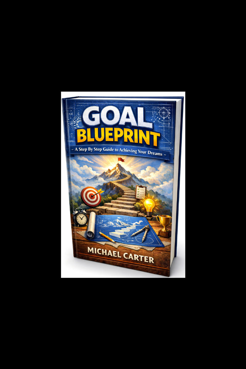 The Goal Blueprint - A Step-By-Step System To Create The Life You Want - Digital Guide