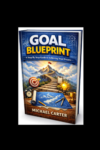 The Goal Blueprint - A Step-By-Step System To Create The Life You Want  - Digital Guide
